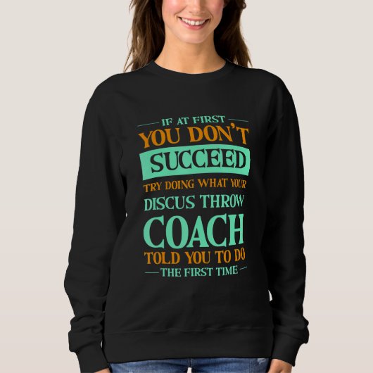 Try Doing What Your Discus Throw Coach Told You 1 Sweatshirt (Vorderseite)