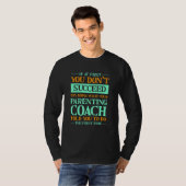 Try Doing What Your Parenting Coach Told You   Par T-Shirt (Vorne ganz)
