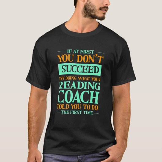 Try Doing What Your Reading Coach Told You   Teach T-Shirt (Vorderseite)
