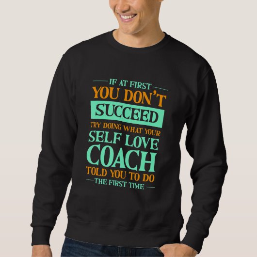 Try Doing What Your Self Love Coach Told You 1 Sweatshirt (Vorderseite)