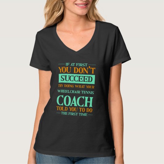 Try Doing What Your Wheelchair Tennis Coach Told Y T-Shirt (Vorderseite)