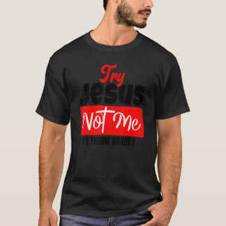 Try Jesus Not Me Christian Saying Gospel Womens C T-Shirt
