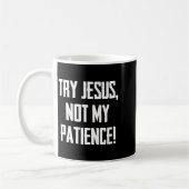 Try Jesus Not My Patience Funny Christian Gift Fai Kaffeetasse (Links)