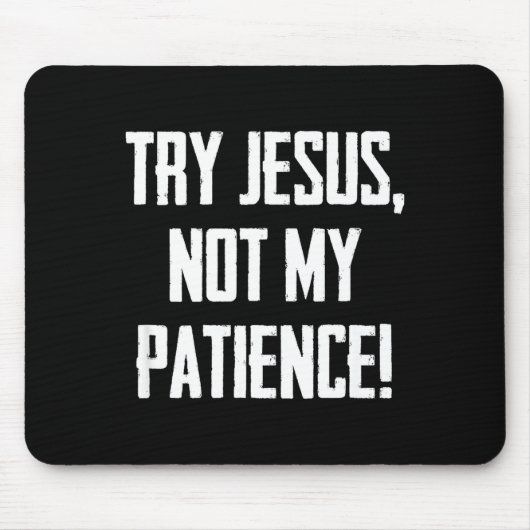 Try Jesus Not My Patience Funny Christian Gift Fai Mousepad (Vorne)