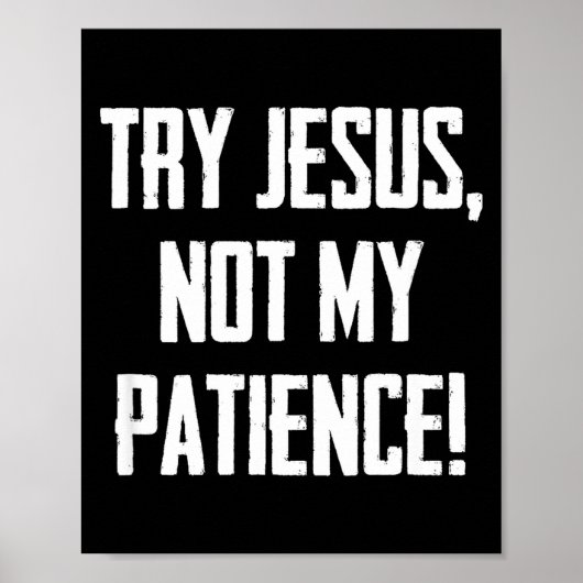 Try Jesus Not My Patience Funny Christian Gift Fai Poster (Vorne)