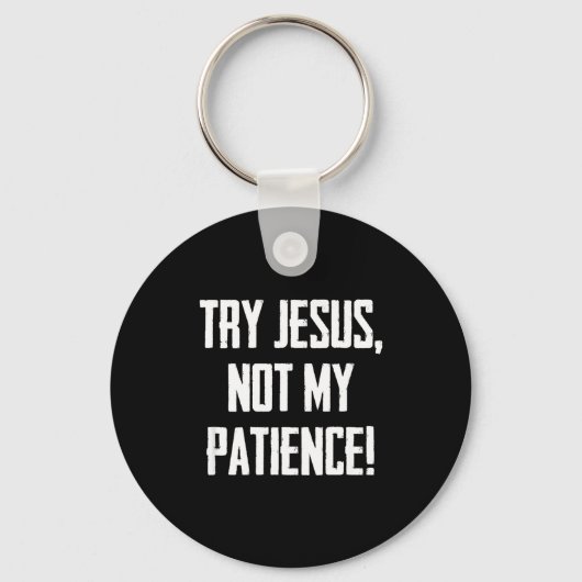 Try Jesus Not My Patience Funny Christian Gift Fai Schlüsselanhänger (Vorderseite)