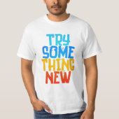 TRY SOME THING NEW T-Shirt (Vorderseite)