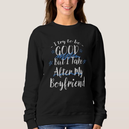 Try To Be Good But I Take After My Boyfriend Fian Sweatshirt (Vorderseite)