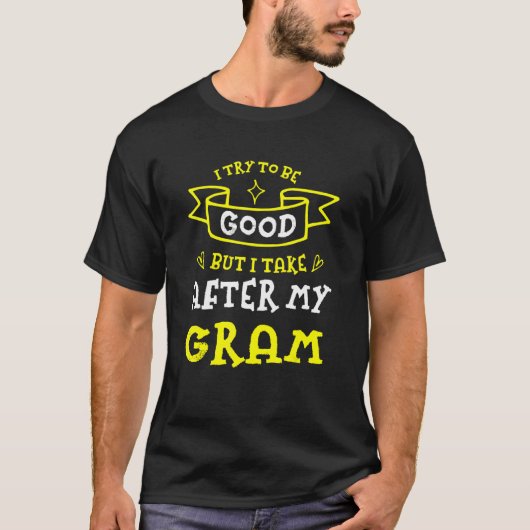 Try To Be Good But I Take After My Gram Grandma H T-Shirt (Vorderseite)