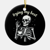 Trying My Best Funny Skeleton Coffee Halloween Keramik Ornament (Vorne)