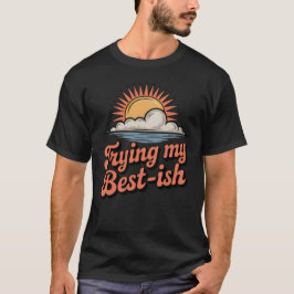 Trying My Best-ish | Funny Imperfect Effort Retro  T-Shirt