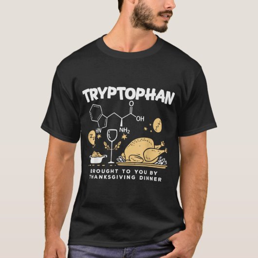 Tryptophan Brought To You By Thanksgiving Dinner  T-Shirt (Vorderseite)