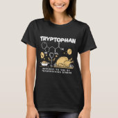 Tryptophan Brought To You By Thanksgiving Dinner  T-Shirt (Vorderseite)