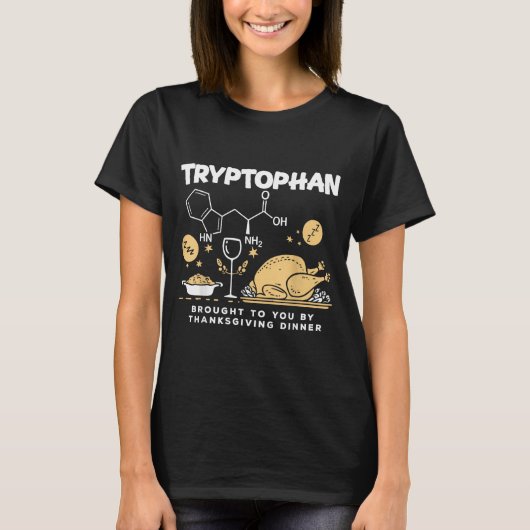 Tryptophan Brought To You By Thanksgiving Dinner  T-Shirt (Vorderseite)