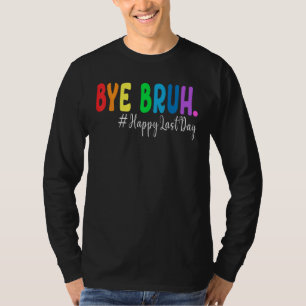 Tschüss Bruder Lehrer Frohen letzten Schultag Hall T-Shirt