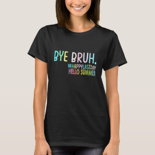 Tschüss Bruh Lehrer Frohen Letzten Schultag Hallo  T-Shirt