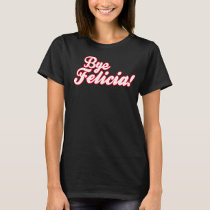 Tschüss Felicia! T-Shirt