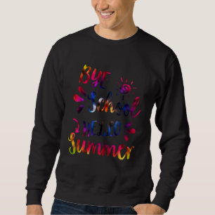 Tschüss Schule Hallo Sommer Tie Dye   Lehrer Somme Sweatshirt