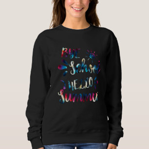Tschüss Schule Hallo Sommer Tie Dye Lehrer Sommer Sweatshirt