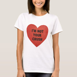 Tshirt Im not your crush