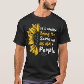 Tt's Weird Being The Same Age As Old People T-Shirt (Vorderseite)