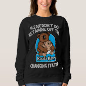 Tu bitte kein Ketamin vor dem Koala Kare Changi Sweatshirt (Vorderseite)