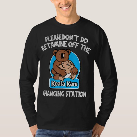 Tu bitte kein Ketamin vor dem Koala Kare Changi T-Shirt (Vorderseite)