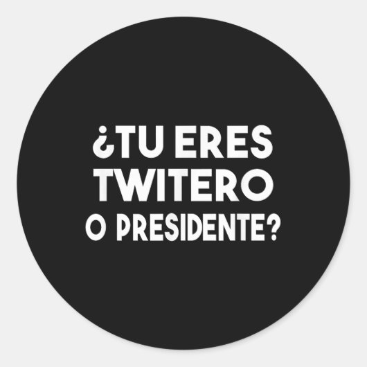 Tu Eres Twitero O Presidente Runder Aufkleber (Vorderseite)