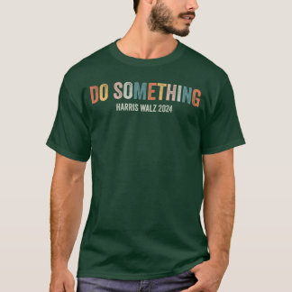 Tu etwas Kamala Walz 2024 Michelle Obama Wählen T-Shirt
