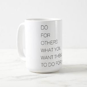 Tu für andere, was du ihnen Will, für dich zu tun Kaffeetasse