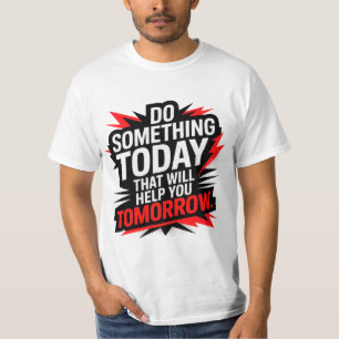 Tu heute etwas, das dir morgen hilft –  T-Shirt