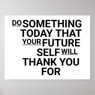 Tu heute etwas, wofür dein zukünftiges Ich dankbar Poster