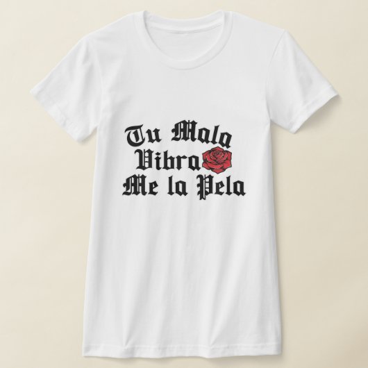 Tu Mala Vibra me la pela Tshirt (Ablage )