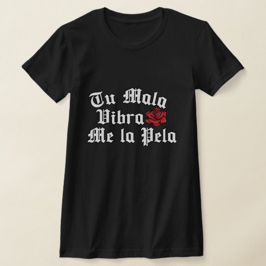 Tu Mala Vibra me la pela Tshirt (Ablage )
