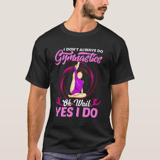 Tu nicht immer Gymnastik ja ich mache Gymnast G T-Shirt (Vorderseite)