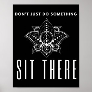 Tu nicht nur etwas Sitzen Sie Dort Meditation Poster