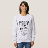 Tu so, als ob man normal wäre sweatshirt (Vorne ganz)