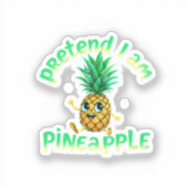 Tu so, als wäre ich Ananas - Funny & Niedlich Trop Aufkleber (Vorderseite)