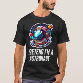 Tu so, als wäre ich Astronaut T-Shirt (Vorderseite)