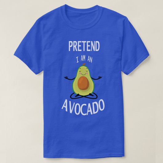 Tu so, als wäre ich Avocado 2 T-Shirt (Design vorne)