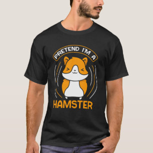 Tu so, als wäre ich Besitzer eines Hamster-Süßen T T-Shirt