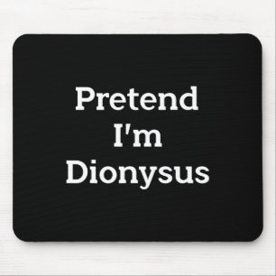 Tu so, als wäre ich Dionysus Costume Funny Griechi Mousepad