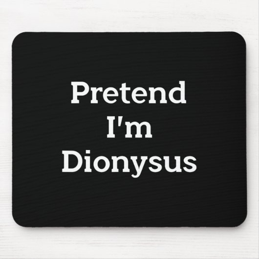 Tu so, als wäre ich Dionysus Costume Funny Griechi Mousepad (Vorne)