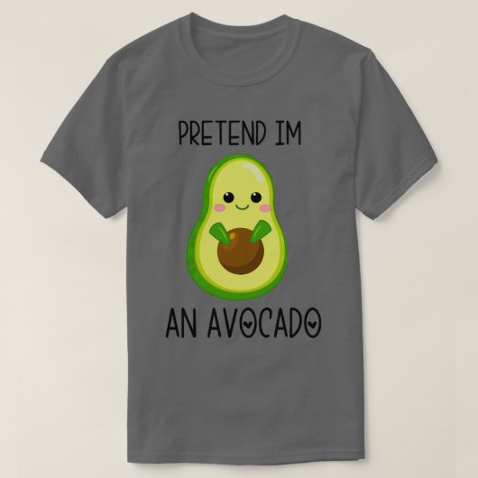 Tu so, als wäre ich ein Avocado 10 T-Shirt (Design vorne)