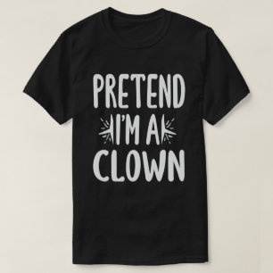 Tu so, als wäre ich ein Clown, leicht zu leuchten  T-Shirt