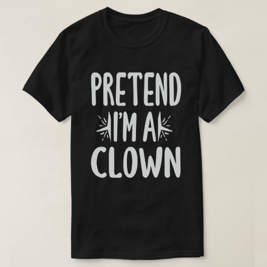 Tu so, als wäre ich ein Clown, leicht zu leuchten  T-Shirt (Design vorne)