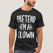 Tu so, als wäre ich ein Clown, leicht zu leuchten  T-Shirt (Vorderseite)