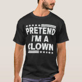 Tu so, als wäre ich ein Clown, leicht zu leuchten  T-Shirt (Vorderseite)