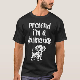 Tu so, als wäre ich ein Dalmatiner, ein lustiges H T-Shirt