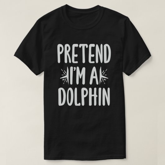 Tu so, als wäre ich ein Delphin Funny Easy Hallowe T-Shirt (Design vorne)